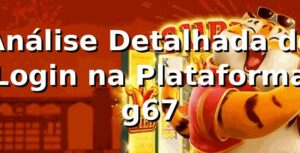 Análise Detalhada do Login na Plataforma g67 📊